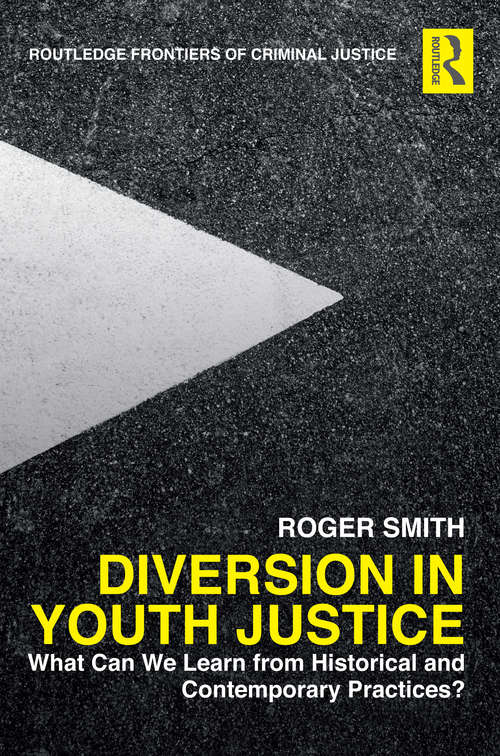 Book cover of Diversion in Youth Justice: What Can We Learn from Historical and Contemporary Practices? (Routledge Frontiers of Criminal Justice)