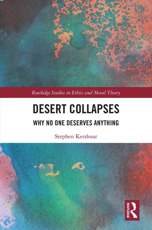 Book cover of Desert Collapses: Why No One Deserves Anything (Routledge Studies in Ethics and Moral Theory)