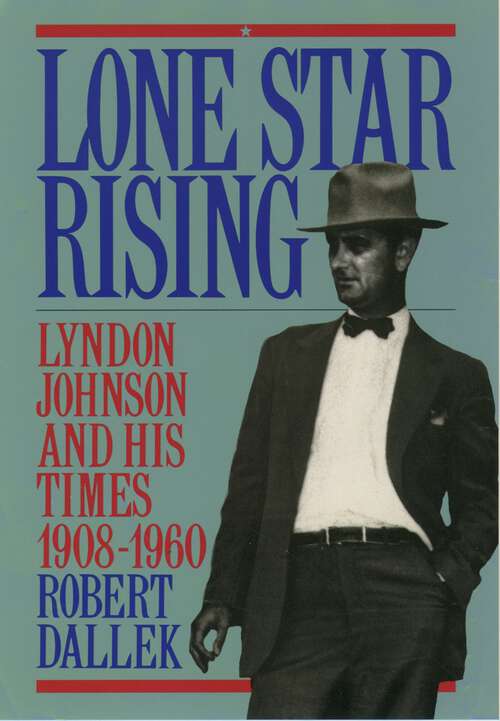 Book cover of Lone Star Rising: Vol. 1: Lyndon Johnson and His Times, 1908-1960