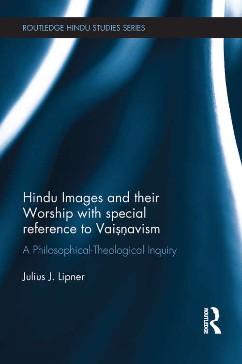 Book cover of Hindu Images and their Worship with special reference to Vaisnavism: A philosophical-theological inquiry (Routledge Hindu Studies Series)