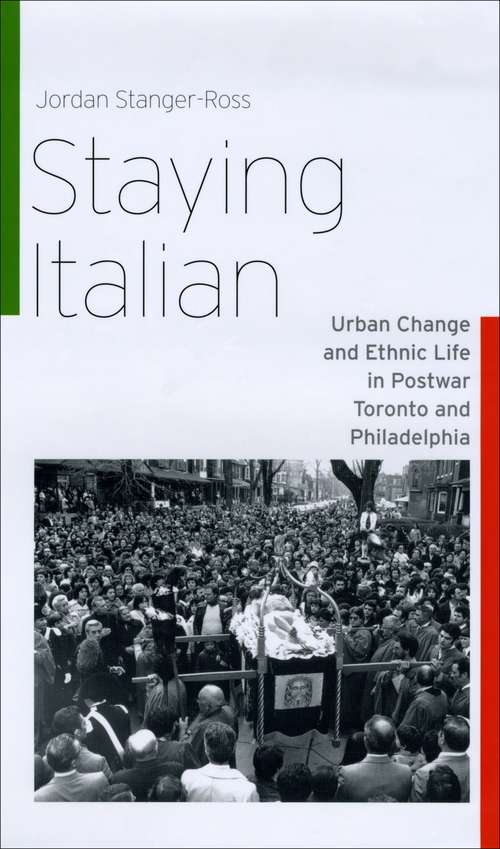 Book cover of Staying Italian: Urban Change and Ethnic Life in Postwar Toronto and Philadelphia (Historical Studies of Urban America)