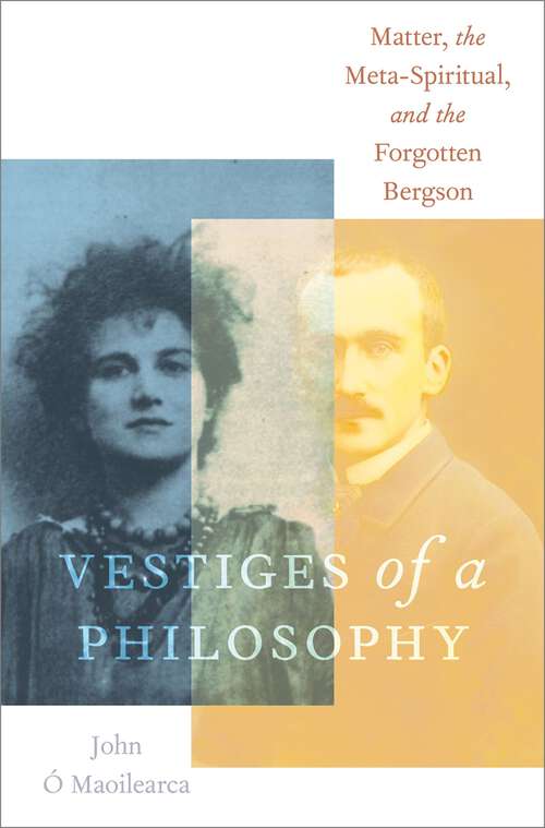 Book cover of Vestiges of a Philosophy: Matter, the Meta-Spiritual, and the Forgotten Bergson (OXFORD STU WESTERN ESOTERICISM SERIES)