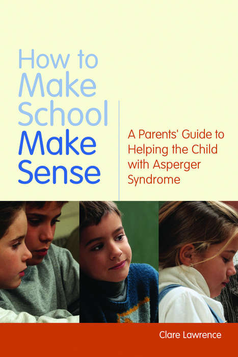 Book cover of How to Make School Make Sense: A Parents' Guide to Helping the Child with Asperger Syndrome (PDF)