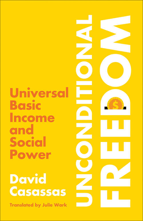 Book cover of Unconditional Freedom: Universal Basic Income and Social Power