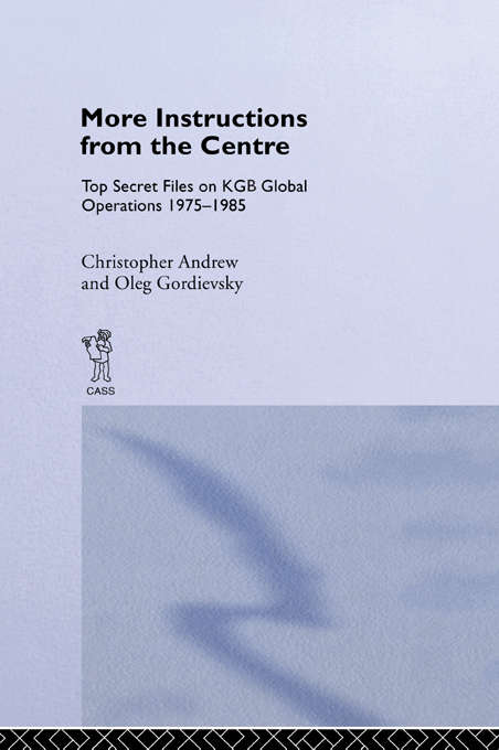 Book cover of More Instructions from the Centre: Top Secret Files on KGB Global Operations 1975-1985