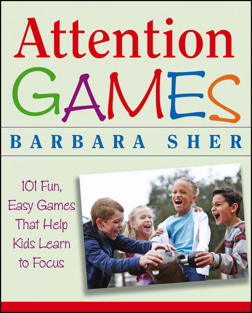 Book cover of Attention Games: 101 Fun, Easy Games That Help Kids Learn To Focus