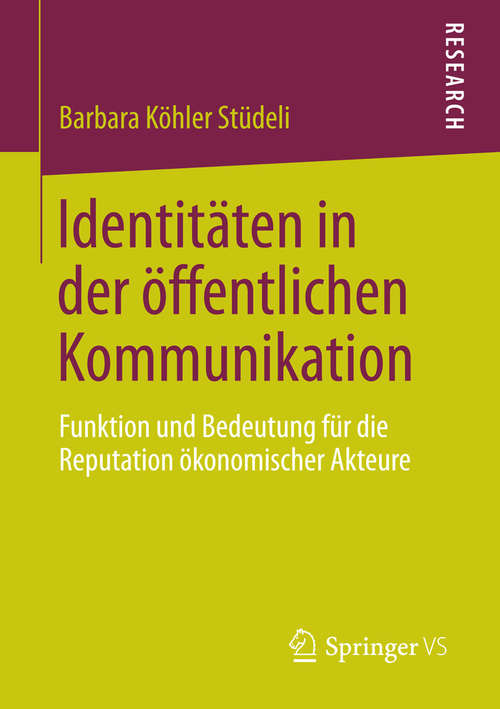 Book cover of Identitäten in der öffentlichen Kommunikation: Funktion und Bedeutung für die Reputation ökonomischer Akteure (2015)