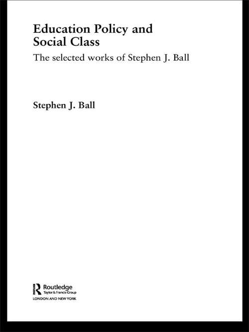 Book cover of Education Policy and Social Class: The Selected Works of Stephen J. Ball