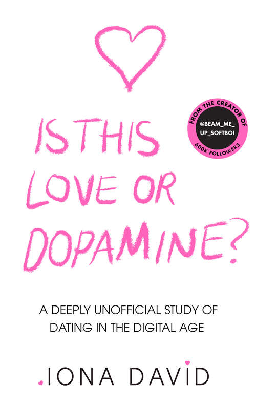 Book cover of Is This Love or Dopamine?: A Deeply Unofficial Study Of Dating In The Digital Age (ePub edition)