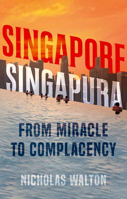 Book cover of Singapore, Singapura: From Miracle to Complacency