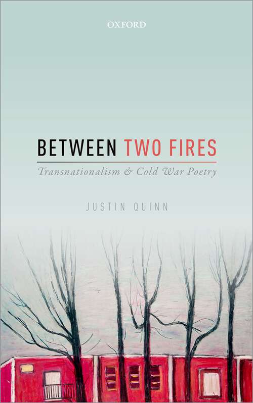 Book cover of Between Two Fires: Transnationalism and Cold War Poetry