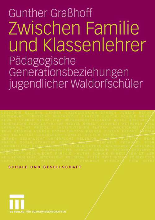 Book cover of Zwischen Familie und Klassenlehrer: Pädagogische Generationsbeziehungen jugendlicher Waldorfschüler (2008) (Schule und Gesellschaft)