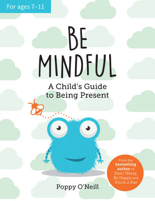 Book cover of Be Mindful: A Child's Guide to Being Present