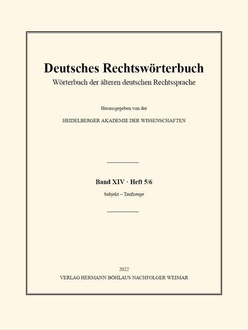 Book cover of Deutsches Rechtswörterbuch: Wörterbuch der älteren deutschen Rechtssprache. Band XIV, Heft 5/6 - Subjekt – Taufzeuge (1. Aufl. 2022)