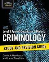 Book cover of WJEC Level 3 Applied Certificate & Diploma Criminology: Study and Revision Guide