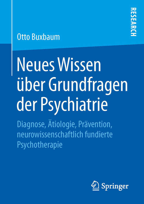 Book cover of Neues Wissen über Grundfragen der Psychiatrie: Diagnose, Ätiologie, Prävention, neurowissenschaftlich fundierte Psychotherapie (2015)