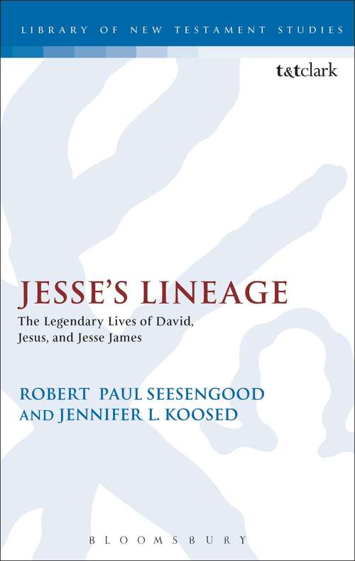 Book cover of Jesse's Lineage: The Legendary Lives of David, Jesus, and Jesse James (The Library of Hebrew Bible/Old Testament Studies)