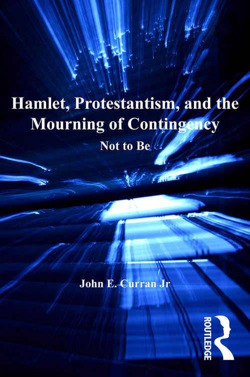 Book cover of Hamlet, Protestantism, and the Mourning of Contingency: Not to Be