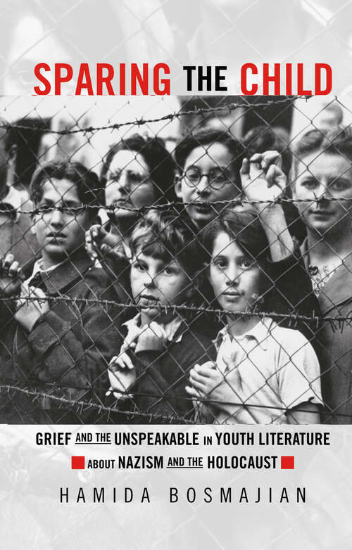 Book cover of Sparing the Child: Grief and the Unspeakable in Youth Literature about Nazism and the Holocaust (Children's Literature and Culture: Vol. 16)