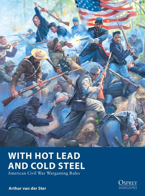 Book cover of With Hot Lead and Cold Steel: American Civil War Wargaming Rules (Osprey Wargames #32)