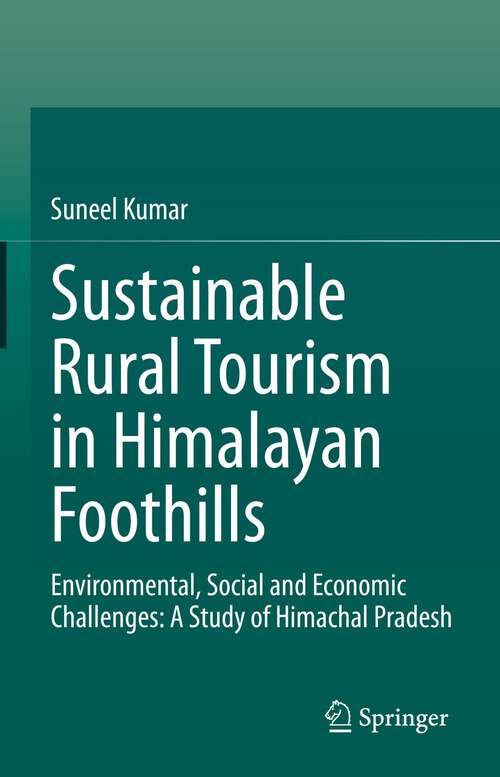 Book cover of Sustainable Rural Tourism in Himalayan Foothills: Environmental, Social and Economic Challenges: A Study of Himachal Pradesh (1st ed. 2023)
