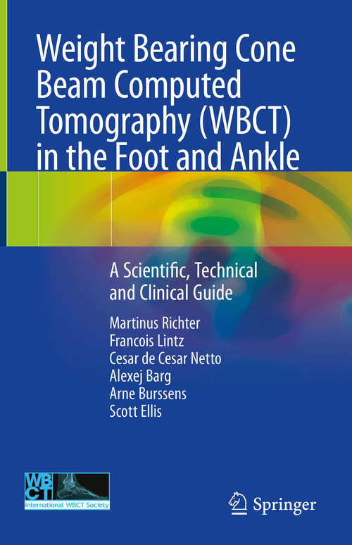 Book cover of Weight Bearing Cone Beam Computed Tomography (WBCT) in the Foot and Ankle: A Scientific, Technical and Clinical Guide (1st ed. 2020)