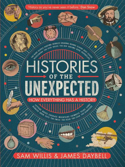 Book cover of Histories of the Unexpected: How Everything Has a History (Main) (Histories Of The Unexpected Ser.)