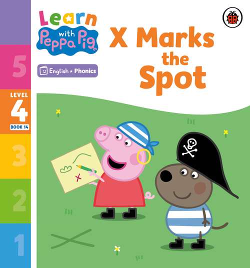 Book cover of Learn with Peppa Phonics Level 4 Book 14 – X Marks the Spot (Learn with Peppa)