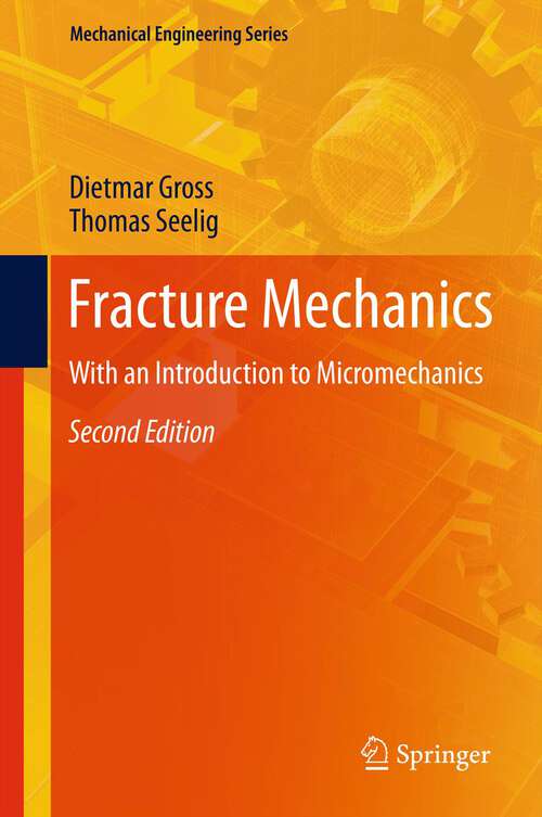 Book cover of Fracture Mechanics: With an Introduction to Micromechanics (2nd ed. 2011) (Mechanical Engineering Series)