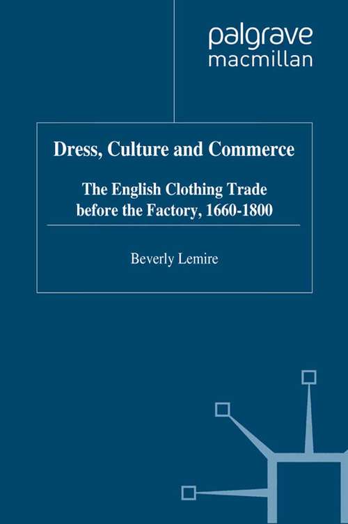 Book cover of Dress, Culture and Commerce: The English Clothing Trade before the Factory, 1660–1800 (1997)