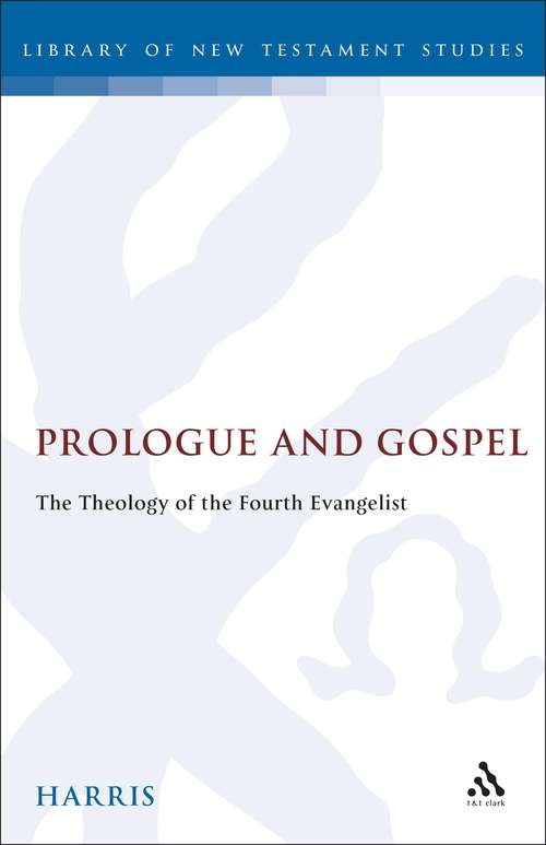 Book cover of Prologue and Gospel: The Theology of the Fourth Evangelist (The Library of New Testament Studies #107)