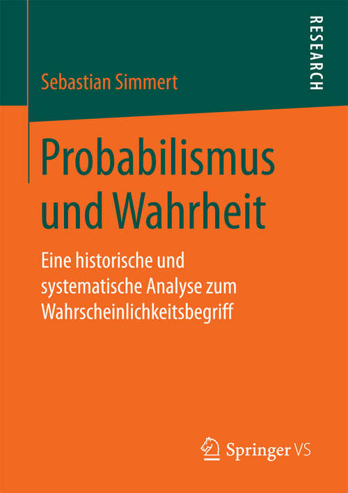 Book cover of Probabilismus und Wahrheit: Eine historische und systematische Analyse zum Wahrscheinlichkeitsbegriff