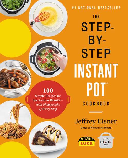 Book cover of The Step-by-Step Instant Pot  Cookbook: 100 Simple Recipes for Spectacular Results -- with Photographs of Every Step (Step-by-Step Instant Pot Cookbooks)