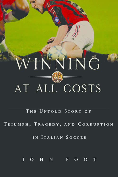 Book cover of Winning at All Costs: A Scandalous History of Italian Soccer