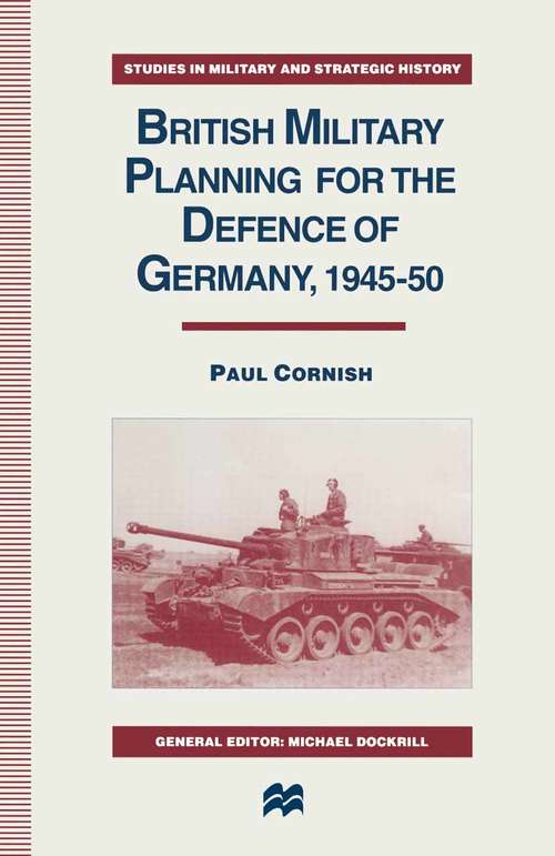 Book cover of British Military Planning for the Defence of Germany 1945–50 (1st ed. 1996) (Studies in Military and Strategic History)