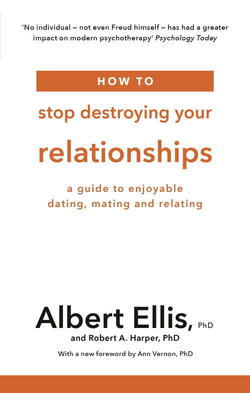 Book cover of How to Stop Destroying Your Relationships: A Guide to Enjoyable Dating, Mating and Relating