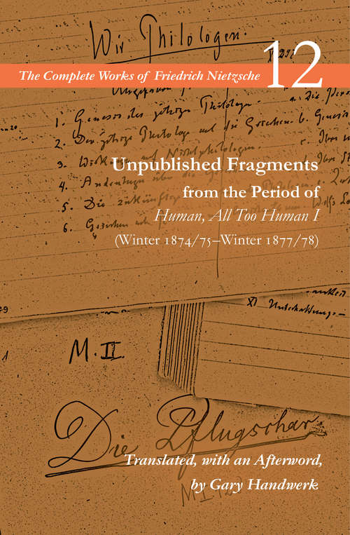 Book cover of Unpublished Fragments from the Period of Human, All Too Human I: Volume 12 (The Complete Works of Friedrich Nietzsche)
