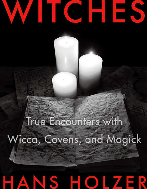 Book cover of Witches: True Encounters with Wicca, Covens, and Magick