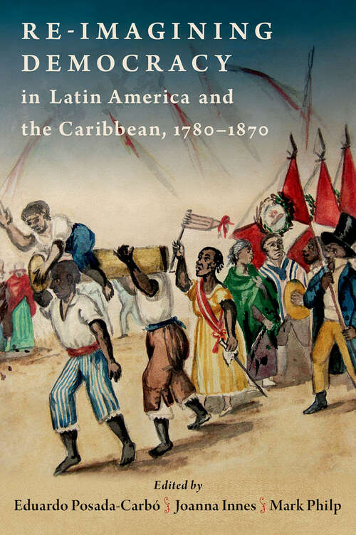 Book cover of Re-imagining Democracy in Latin America and the Caribbean, 1780-1870