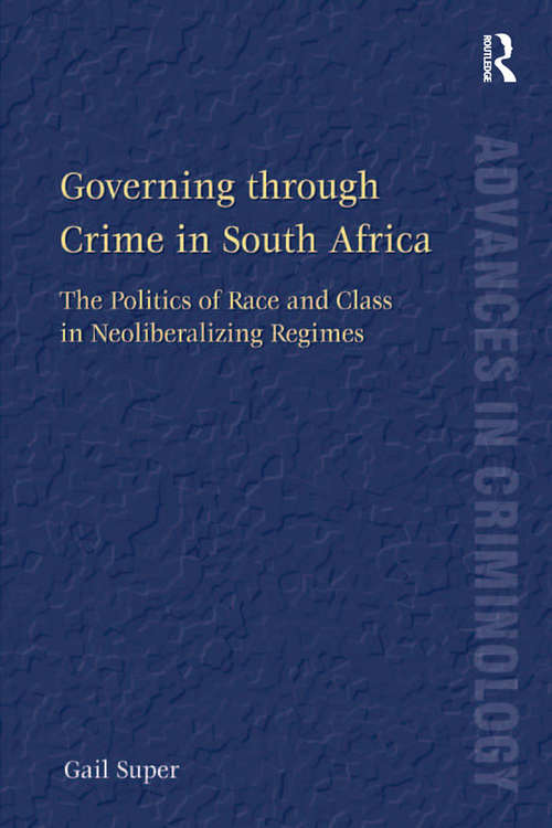 Book cover of Governing through Crime in South Africa: The Politics of Race and Class in Neoliberalizing Regimes (New Advances in Crime and Social Harm)