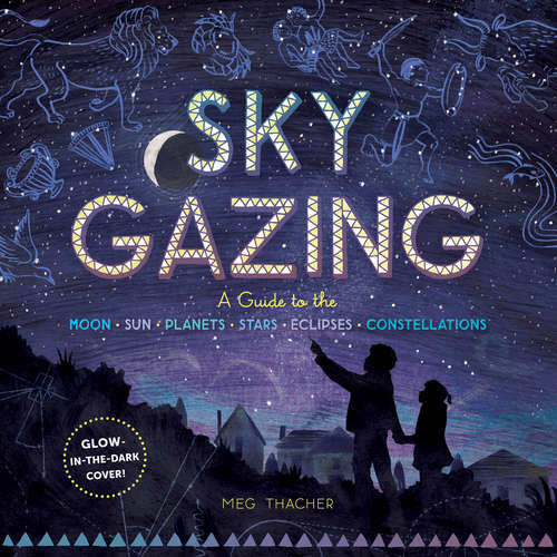 Book cover of Sky Gazing: A Guide to the Moon, Sun, Planets, Stars, Eclipses, and Constellations