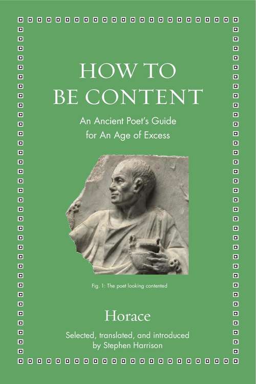 Book cover of How to Be Content: An Ancient Poet's Guide for an Age of Excess (Ancient Wisdom for Modern Readers)