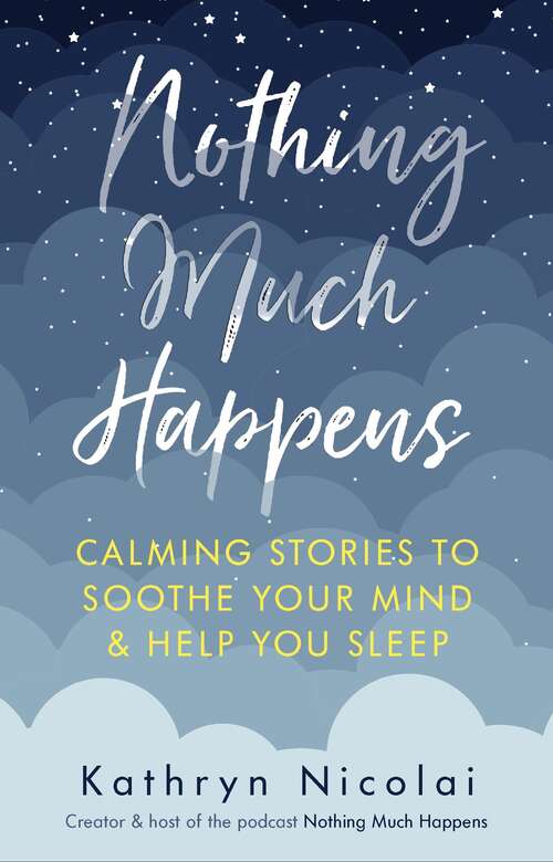 Book cover of Nothing Much Happens: Calming stories to soothe your mind and help you sleep (Main)