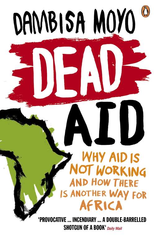 Book cover of Dead Aid: Why aid is not working and how there is another way for Africa