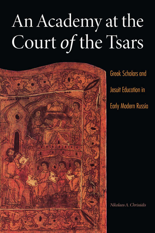 Book cover of An Academy at the Court of the Tsars: Greek Scholars and Jesuit Education in Early Modern Russia (NIU Series in Slavic, East European, and Eurasian Studies)