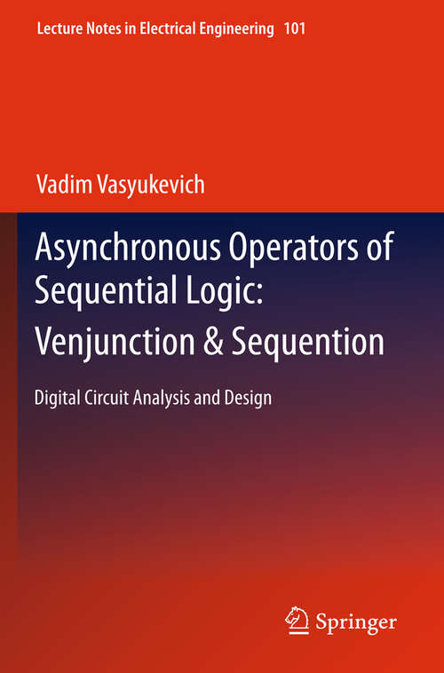 Book cover of Asynchronous Operators of Sequential Logic: Digital Circuit Analysis and Design (2011) (Lecture Notes in Electrical Engineering #101)