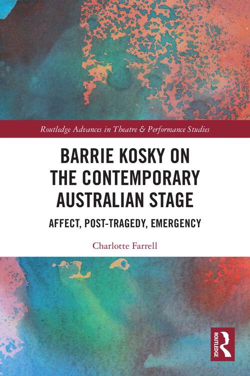 Book cover of Barrie Kosky on the Contemporary Australian Stage: Affect, Post-Tragedy, Emergency (Routledge Advances in Theatre & Performance Studies)