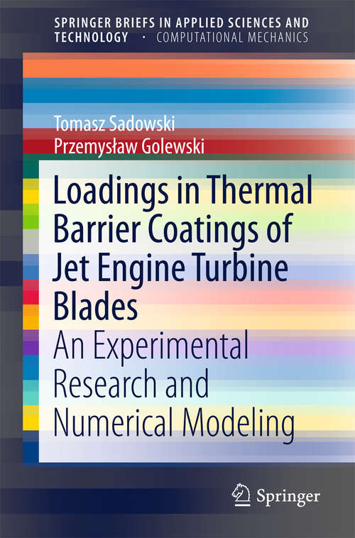 Book cover of Loadings in Thermal Barrier Coatings of Jet Engine Turbine Blades: An Experimental Research and Numerical Modeling (1st ed. 2016) (SpringerBriefs in Applied Sciences and Technology)