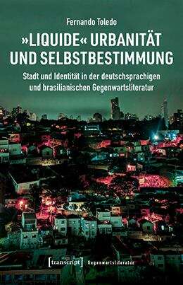 Book cover of »liquide« Urbanität Und Selbstbestimmung: Stadt Und Identität In Der Deutschsprachigen Und Brasilianischen Gegenwartsliteratur (Gegenwartsliteratur Ser. #17)