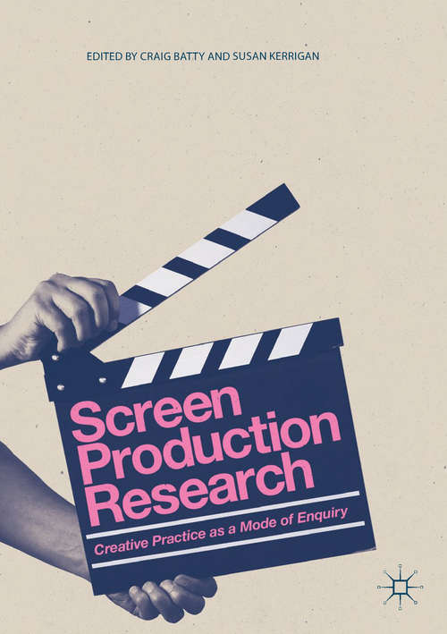 Book cover of Screen Production Research: Creative Practice as a Mode of Enquiry